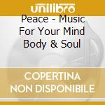 Peace - Music For Your Mind Body & Soul cd
