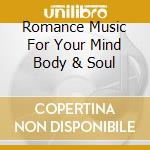 Romance Music For Your Mind Body & Soul cd