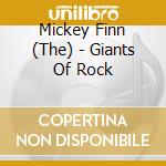 Mickey Finn (The) - Giants Of Rock cd musicale di Mickey Finn