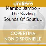 Mambo Jambo - The Sizzling Sounds Of South America cd musicale di Mambo Jambo