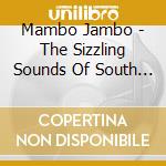 Mambo Jambo - The Sizzling Sounds Of South America cd
