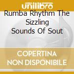 Rumba Rhythm The Sizzling Sounds Of Sout cd musicale