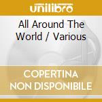 All Around The World / Various cd musicale