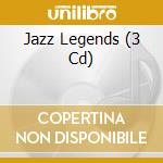Jazz Legends (3 Cd) cd