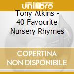 Tony Atkins - 40 Favourite Nursery Rhymes cd