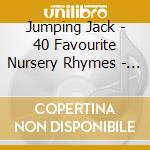 Jumping Jack - 40 Favourite Nursery Rhymes - Vol. 2 cd musicale di Jumping Jack