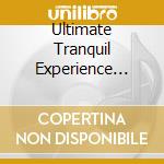 Ultimate Tranquil Experience (The) - Music For Relaxation (6 Cd) cd