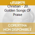Christian - 20 Golden Songs Of Praise cd