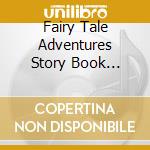 Fairy Tale Adventures Story Book Volume cd musicale