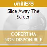Slide Away The Screen cd