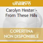 Carolyn Hester - From These Hills cd musicale di Carolyn Hester