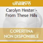 Carolyn Hester - From These Hills cd