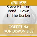 Steve Gibbons Band - Down In The Bunker cd musicale di Steve Gibbons Band