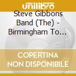 Steve Gibbons Band (The) - Birmingham To Memphis cd musicale di Steve Gibbons Band (The)