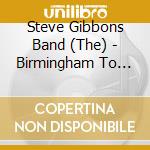 Steve Gibbons Band (The) - Birmingham To Memphis cd