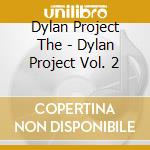 Dylan Project The - Dylan Project Vol. 2 cd musicale