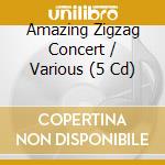 Amazing Zigzag Concert / Various (5 Cd) cd musicale di Various Artists