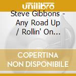 Steve Gibbons - Any Road Up / Rollin' On (2 Cd) cd