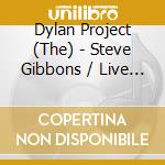 Dylan Project (The) - Steve Gibbons / Live At Cropredy Festival 1999 (2 Cd) cd