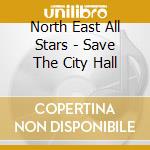 North East All Stars - Save The City Hall cd