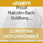 Proud Malcolm-Bach: Goldberg Variations cd