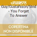 Guy/Gustafsson/Strid - You Forget To Answer cd