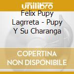Felix Pupy Lagrreta - Pupy Y Su Charanga cd musicale