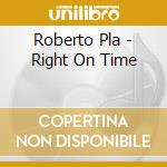Roberto Pla - Right On Time cd musicale di Roberto Pla