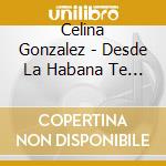 Celina Gonzalez - Desde La Habana Te Traigo cd