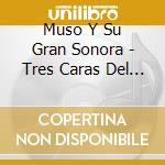 Muso Y Su Gran Sonora - Tres Caras Del Son cd