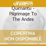 Quimantu - Pilgrimage To The Andes cd