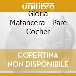 Gloria Matancera - Pare Cocher cd musicale di Gloria Matancera
