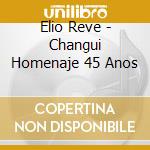 Elio Reve - Changui Homenaje 45 Anos cd musicale di Elio Reve