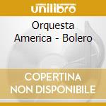 Orquesta America - Bolero cd musicale