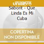 Saborit - Que Linda Es Mi Cuba cd musicale di SABORIT