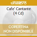Cafe' Cantante (4 Cd) cd musicale