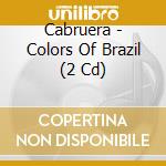 Cabruera - Colors Of Brazil (2 Cd) cd