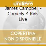 James Campbell - Comedy 4 Kids Live cd