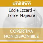 Eddie Izzard - Force Majeure cd musicale di Eddie Izzard
