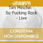 Tim Minchin - So Fucking Rock - Live cd musicale di Tim Minchin