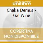 Chaka Demus - Gal Wine cd musicale di Chaka Demus