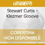 Stewart Curtis - Klezmer Groove cd musicale di Stewart Curtis