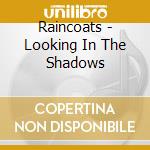 Raincoats - Looking In The Shadows cd