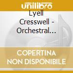 Lyell Cresswell - Orchestral Music Vol. 1 cd