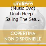 (Music Dvd) Uriah Heep - Sailing The Sea Of Light cd