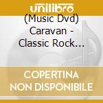 (Music Dvd) Caravan - Classic Rock Legends cd