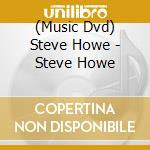 (Music Dvd) Steve Howe - Steve Howe cd musicale di Steve Howe
