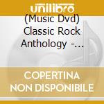 (Music Dvd) Classic Rock Anthology - Classic Rock Legends (Classic Rock Legends Compilation) cd