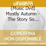 (Music Dvd) Mostly Autumn - The Story So Far... cd