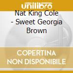 Nat King Cole - Sweet Georgia Brown cd